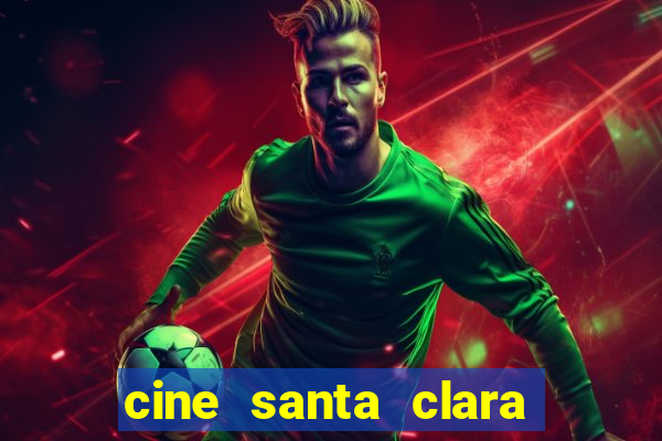 cine santa clara filme em cartaz